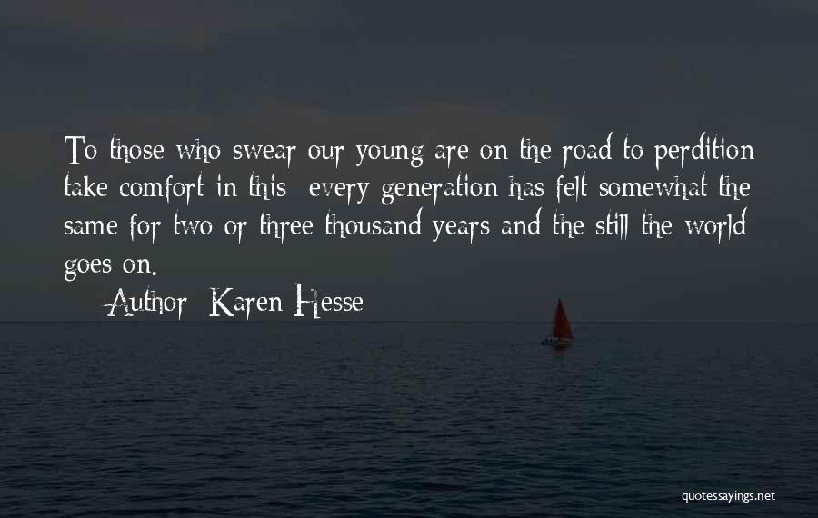 Karen Hesse Quotes: To Those Who Swear Our Young Are On The Road To Perdition Take Comfort In This- Every Generation Has Felt