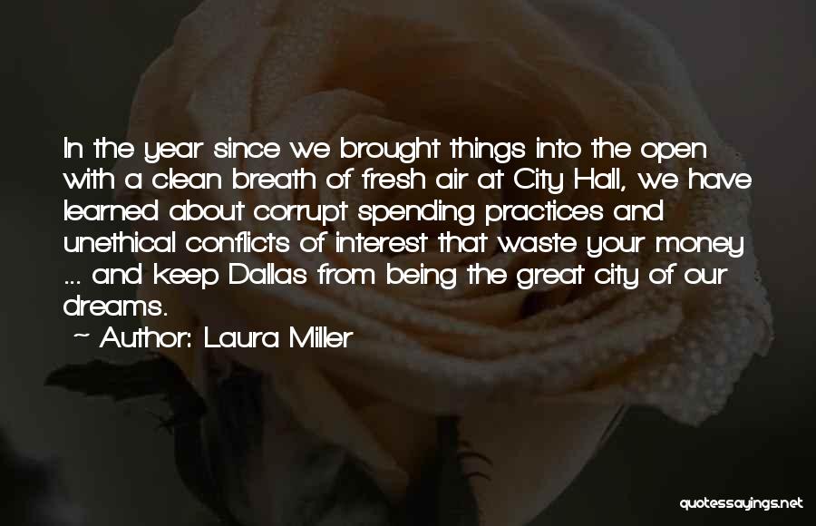 Laura Miller Quotes: In The Year Since We Brought Things Into The Open With A Clean Breath Of Fresh Air At City Hall,