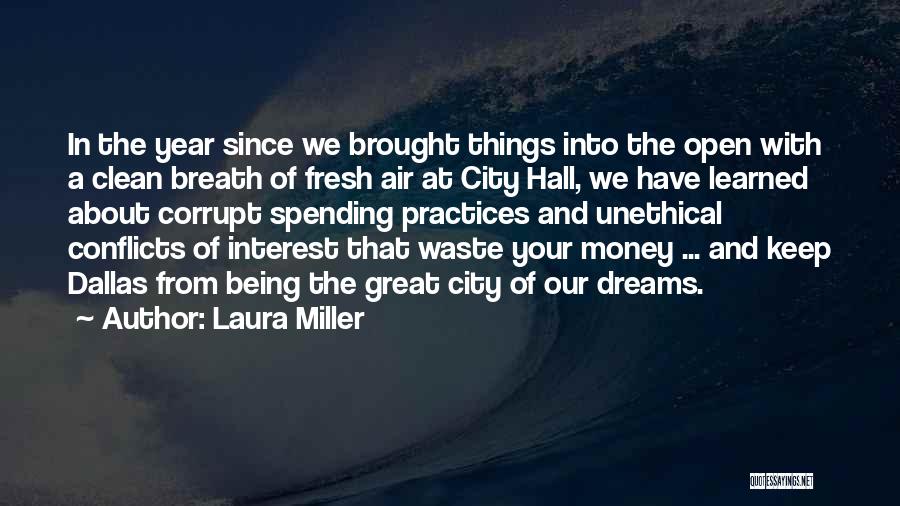 Laura Miller Quotes: In The Year Since We Brought Things Into The Open With A Clean Breath Of Fresh Air At City Hall,