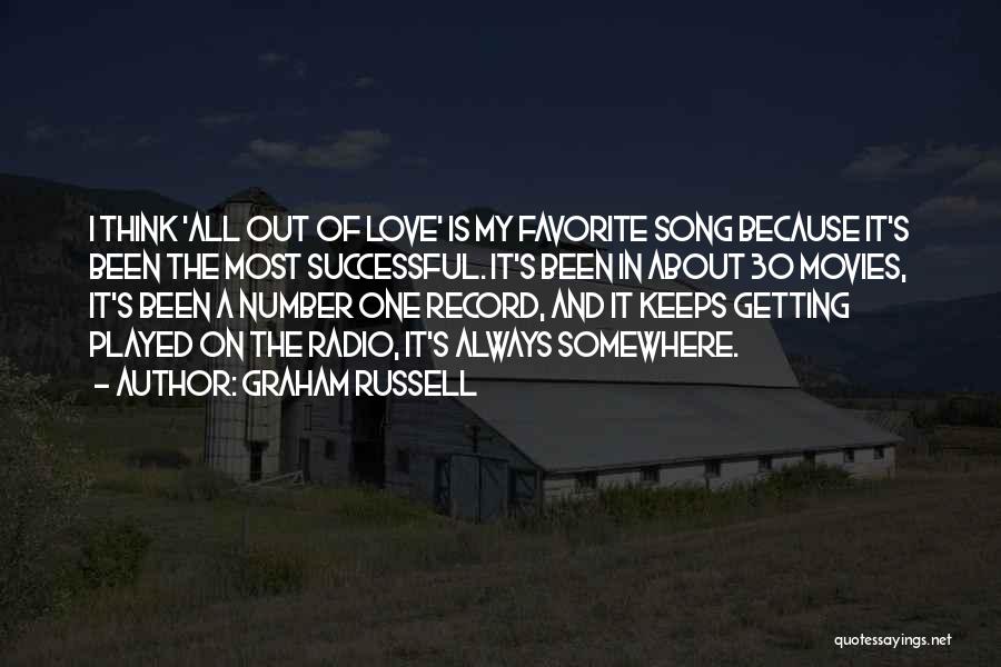 Graham Russell Quotes: I Think 'all Out Of Love' Is My Favorite Song Because It's Been The Most Successful. It's Been In About