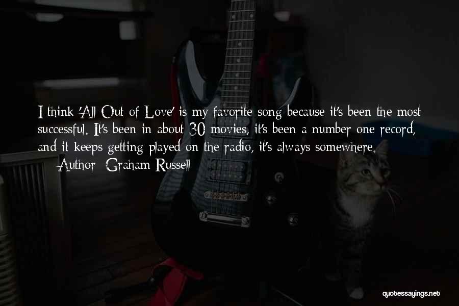 Graham Russell Quotes: I Think 'all Out Of Love' Is My Favorite Song Because It's Been The Most Successful. It's Been In About