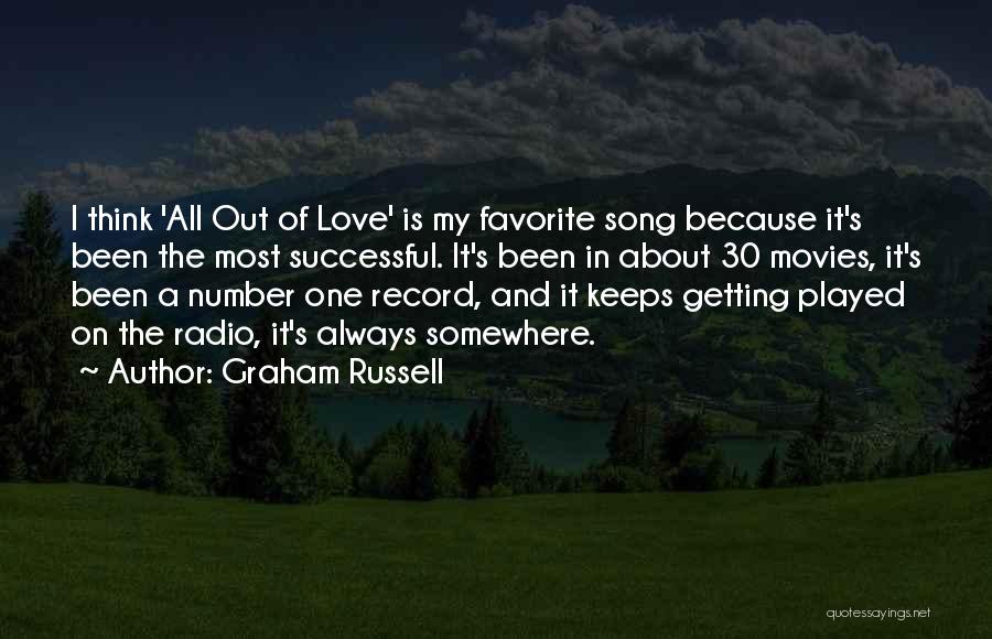 Graham Russell Quotes: I Think 'all Out Of Love' Is My Favorite Song Because It's Been The Most Successful. It's Been In About