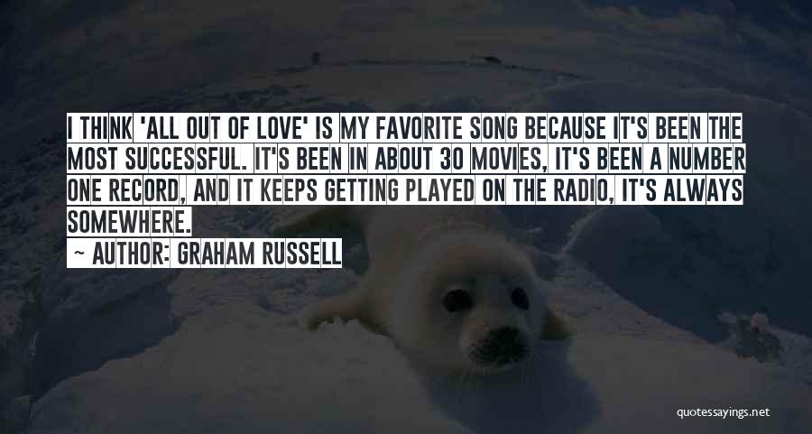 Graham Russell Quotes: I Think 'all Out Of Love' Is My Favorite Song Because It's Been The Most Successful. It's Been In About