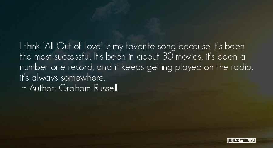 Graham Russell Quotes: I Think 'all Out Of Love' Is My Favorite Song Because It's Been The Most Successful. It's Been In About