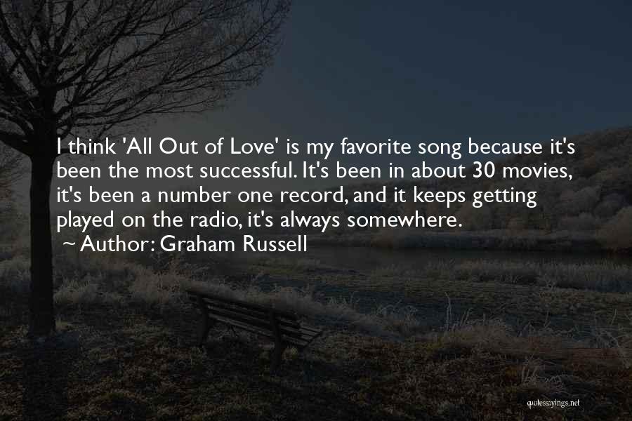 Graham Russell Quotes: I Think 'all Out Of Love' Is My Favorite Song Because It's Been The Most Successful. It's Been In About