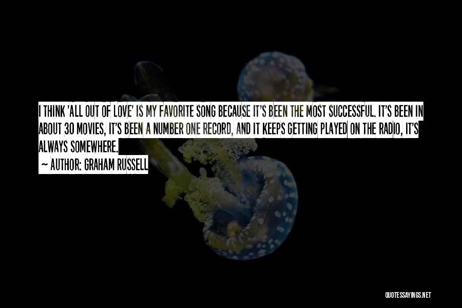 Graham Russell Quotes: I Think 'all Out Of Love' Is My Favorite Song Because It's Been The Most Successful. It's Been In About