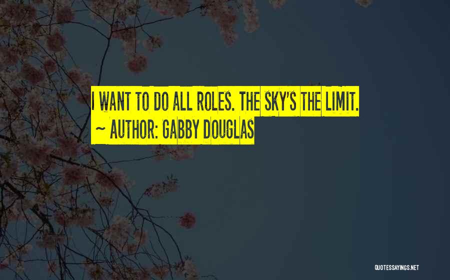 Gabby Douglas Quotes: I Want To Do All Roles. The Sky's The Limit.