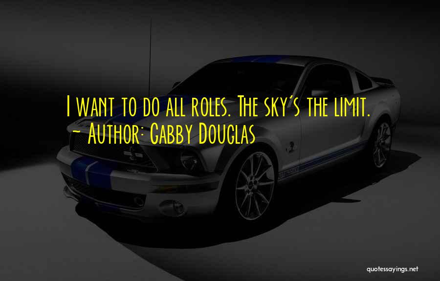 Gabby Douglas Quotes: I Want To Do All Roles. The Sky's The Limit.