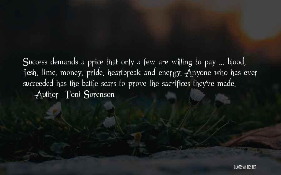 Toni Sorenson Quotes: Success Demands A Price That Only A Few Are Willing To Pay ... Blood, Flesh, Time, Money, Pride, Heartbreak And