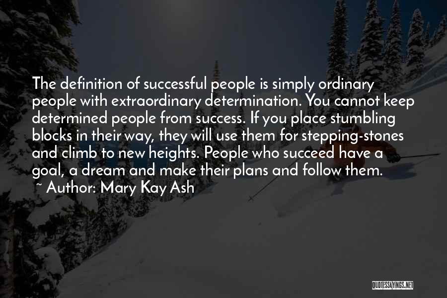 Mary Kay Ash Quotes: The Definition Of Successful People Is Simply Ordinary People With Extraordinary Determination. You Cannot Keep Determined People From Success. If