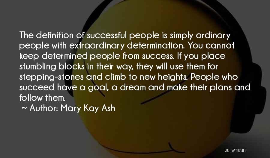 Mary Kay Ash Quotes: The Definition Of Successful People Is Simply Ordinary People With Extraordinary Determination. You Cannot Keep Determined People From Success. If