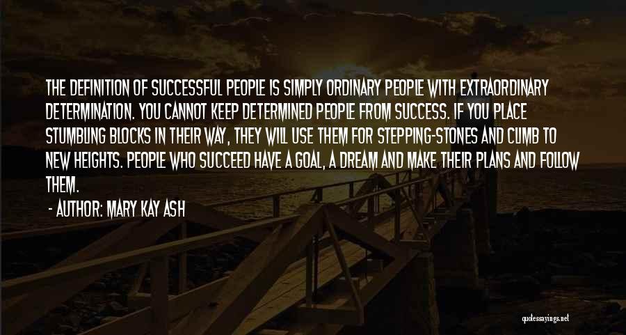 Mary Kay Ash Quotes: The Definition Of Successful People Is Simply Ordinary People With Extraordinary Determination. You Cannot Keep Determined People From Success. If