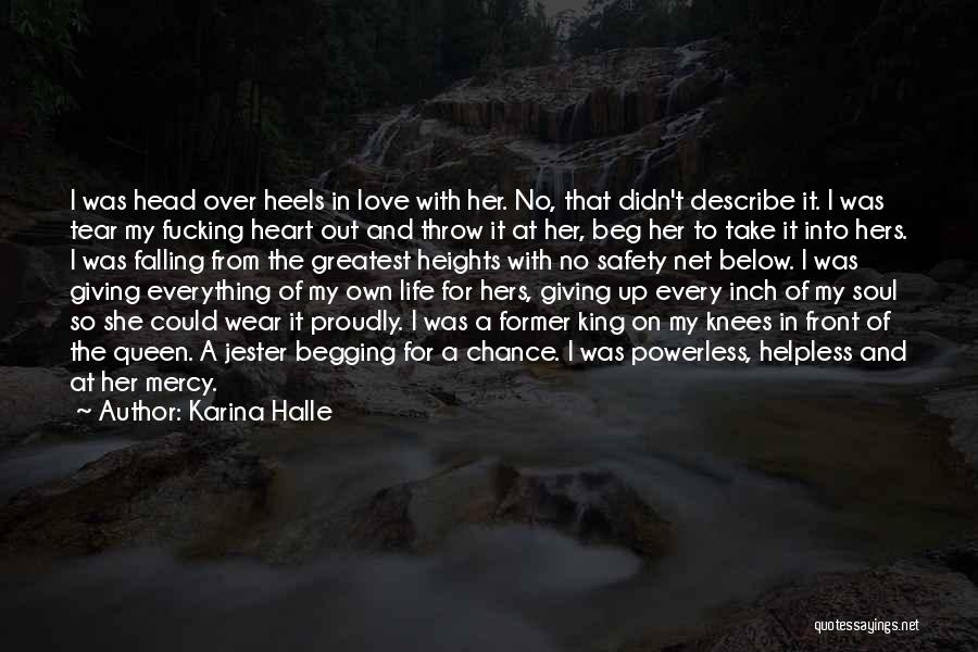 Karina Halle Quotes: I Was Head Over Heels In Love With Her. No, That Didn't Describe It. I Was Tear My Fucking Heart