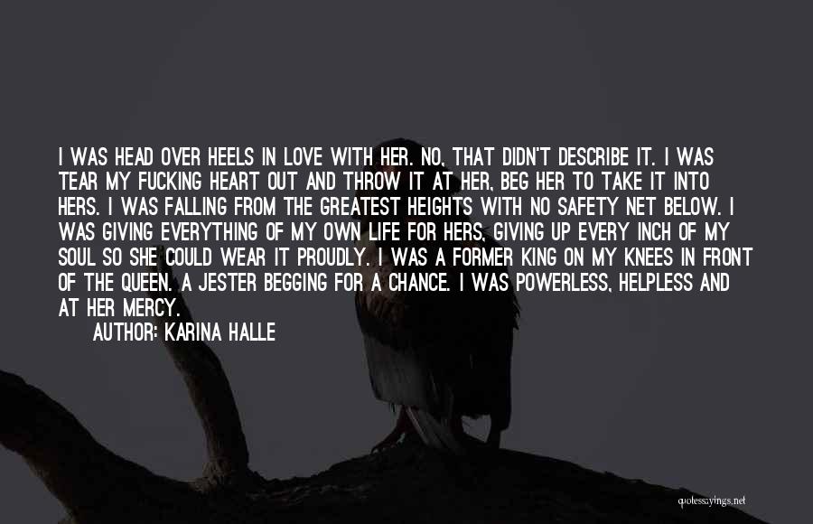 Karina Halle Quotes: I Was Head Over Heels In Love With Her. No, That Didn't Describe It. I Was Tear My Fucking Heart