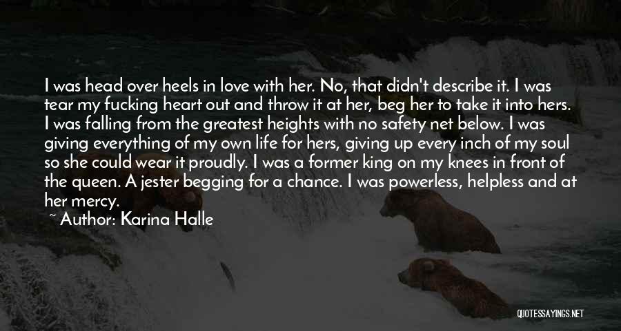 Karina Halle Quotes: I Was Head Over Heels In Love With Her. No, That Didn't Describe It. I Was Tear My Fucking Heart