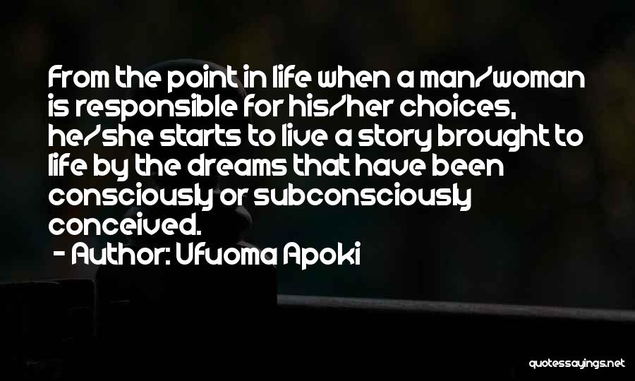 Ufuoma Apoki Quotes: From The Point In Life When A Man/woman Is Responsible For His/her Choices, He/she Starts To Live A Story Brought