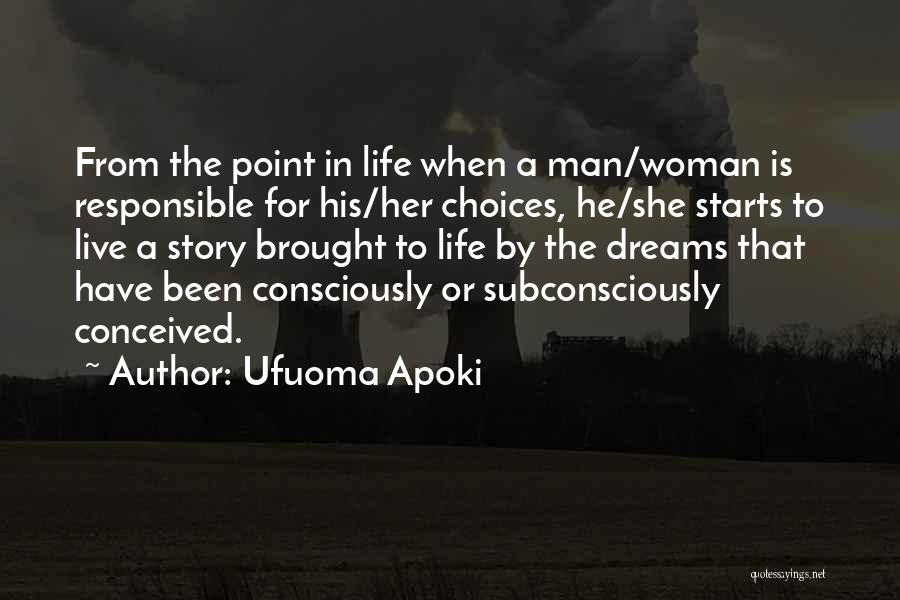 Ufuoma Apoki Quotes: From The Point In Life When A Man/woman Is Responsible For His/her Choices, He/she Starts To Live A Story Brought