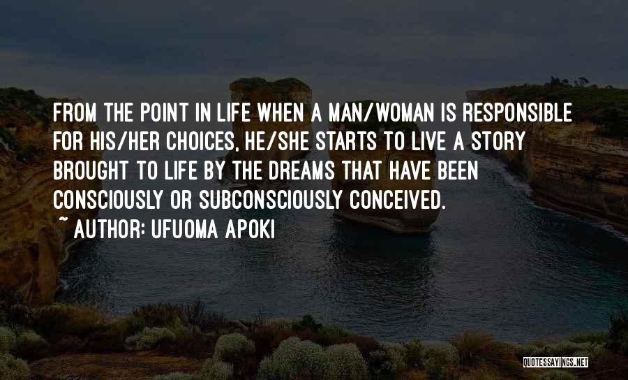 Ufuoma Apoki Quotes: From The Point In Life When A Man/woman Is Responsible For His/her Choices, He/she Starts To Live A Story Brought