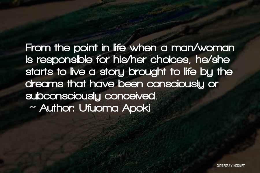 Ufuoma Apoki Quotes: From The Point In Life When A Man/woman Is Responsible For His/her Choices, He/she Starts To Live A Story Brought