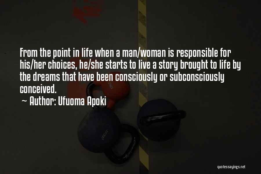 Ufuoma Apoki Quotes: From The Point In Life When A Man/woman Is Responsible For His/her Choices, He/she Starts To Live A Story Brought