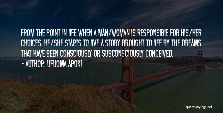 Ufuoma Apoki Quotes: From The Point In Life When A Man/woman Is Responsible For His/her Choices, He/she Starts To Live A Story Brought