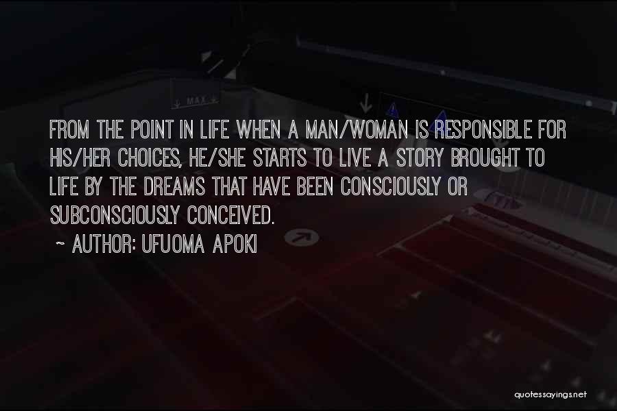 Ufuoma Apoki Quotes: From The Point In Life When A Man/woman Is Responsible For His/her Choices, He/she Starts To Live A Story Brought