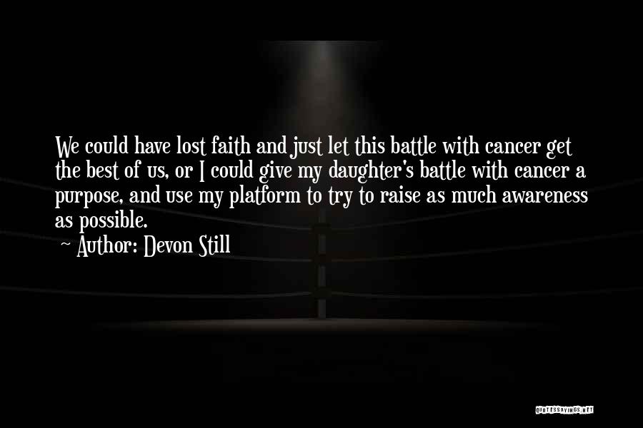 Devon Still Quotes: We Could Have Lost Faith And Just Let This Battle With Cancer Get The Best Of Us, Or I Could