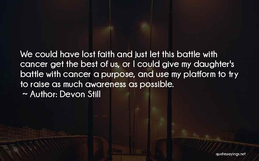 Devon Still Quotes: We Could Have Lost Faith And Just Let This Battle With Cancer Get The Best Of Us, Or I Could