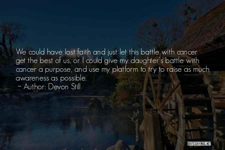 Devon Still Quotes: We Could Have Lost Faith And Just Let This Battle With Cancer Get The Best Of Us, Or I Could