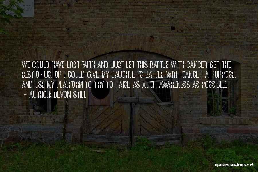Devon Still Quotes: We Could Have Lost Faith And Just Let This Battle With Cancer Get The Best Of Us, Or I Could