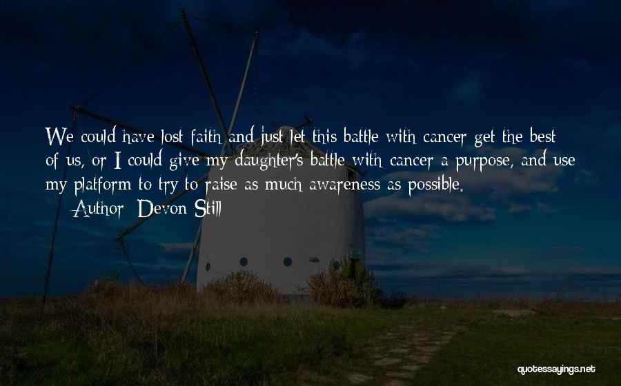 Devon Still Quotes: We Could Have Lost Faith And Just Let This Battle With Cancer Get The Best Of Us, Or I Could