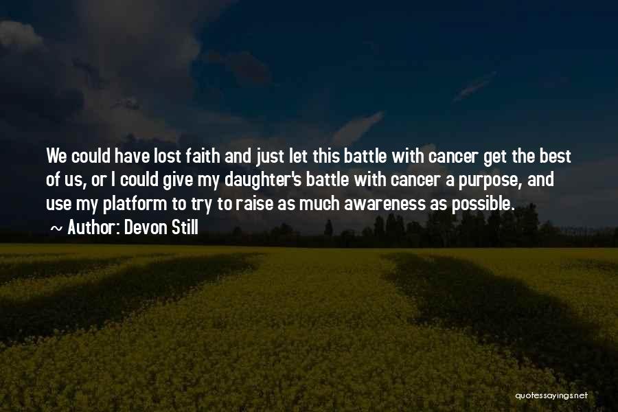 Devon Still Quotes: We Could Have Lost Faith And Just Let This Battle With Cancer Get The Best Of Us, Or I Could