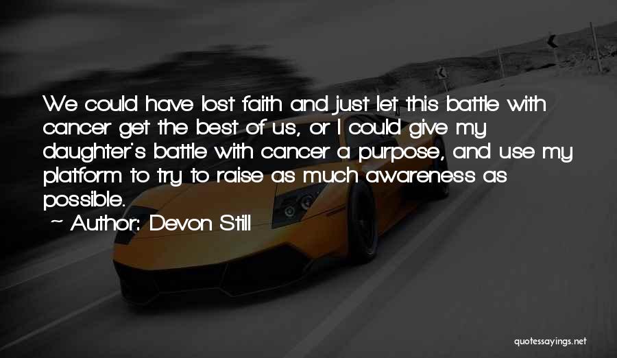 Devon Still Quotes: We Could Have Lost Faith And Just Let This Battle With Cancer Get The Best Of Us, Or I Could