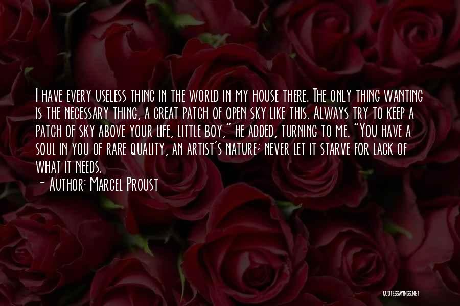 Marcel Proust Quotes: I Have Every Useless Thing In The World In My House There. The Only Thing Wanting Is The Necessary Thing,