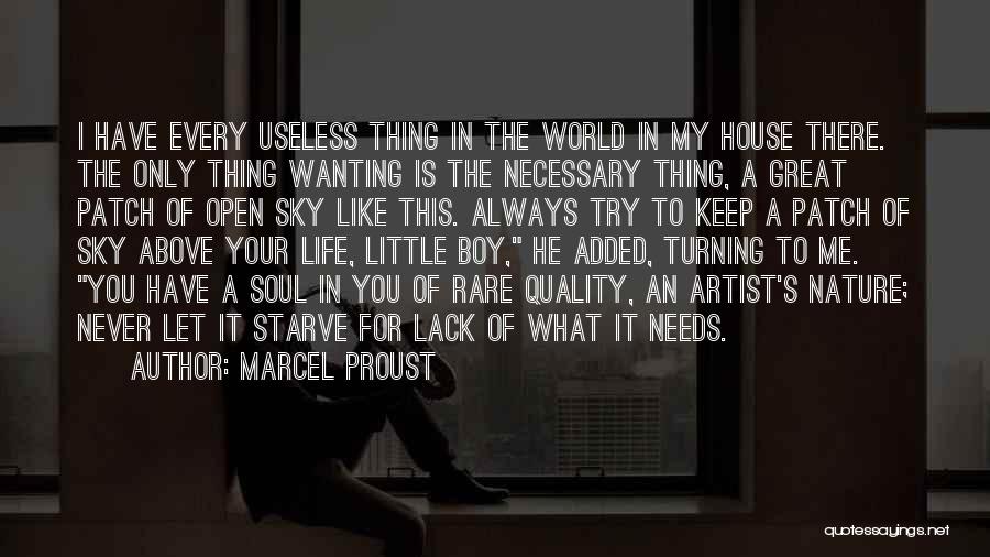 Marcel Proust Quotes: I Have Every Useless Thing In The World In My House There. The Only Thing Wanting Is The Necessary Thing,