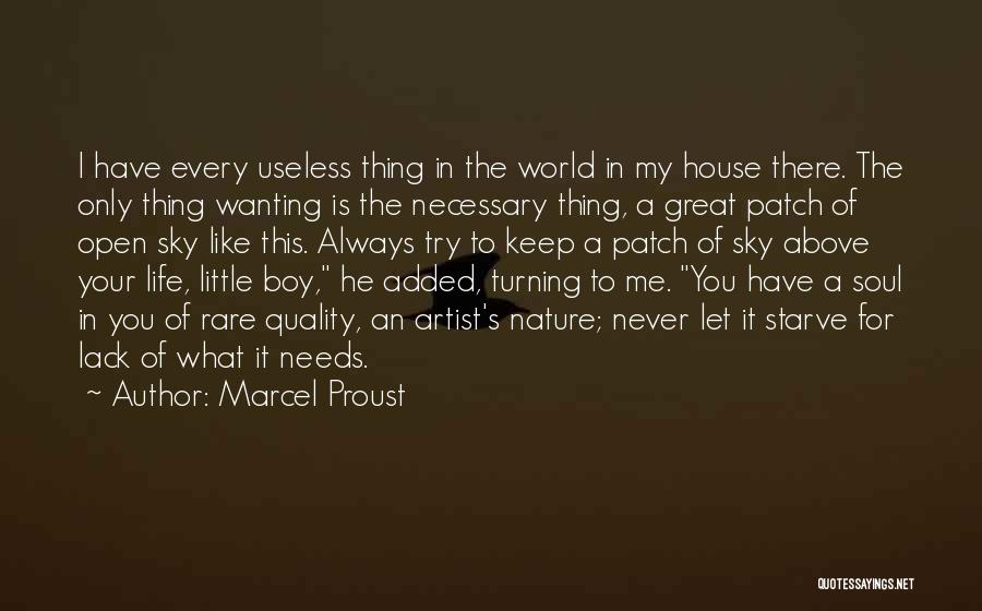 Marcel Proust Quotes: I Have Every Useless Thing In The World In My House There. The Only Thing Wanting Is The Necessary Thing,