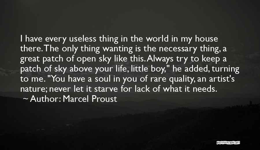 Marcel Proust Quotes: I Have Every Useless Thing In The World In My House There. The Only Thing Wanting Is The Necessary Thing,