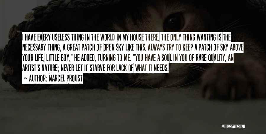 Marcel Proust Quotes: I Have Every Useless Thing In The World In My House There. The Only Thing Wanting Is The Necessary Thing,