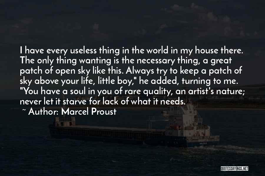 Marcel Proust Quotes: I Have Every Useless Thing In The World In My House There. The Only Thing Wanting Is The Necessary Thing,