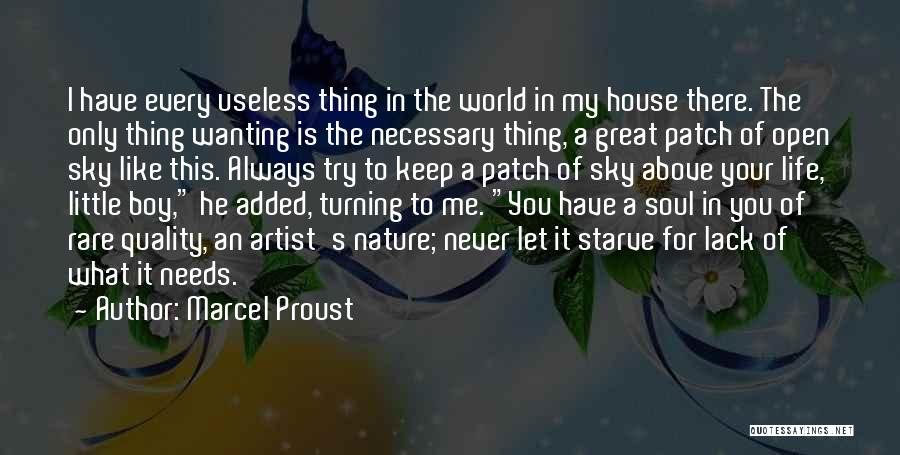 Marcel Proust Quotes: I Have Every Useless Thing In The World In My House There. The Only Thing Wanting Is The Necessary Thing,