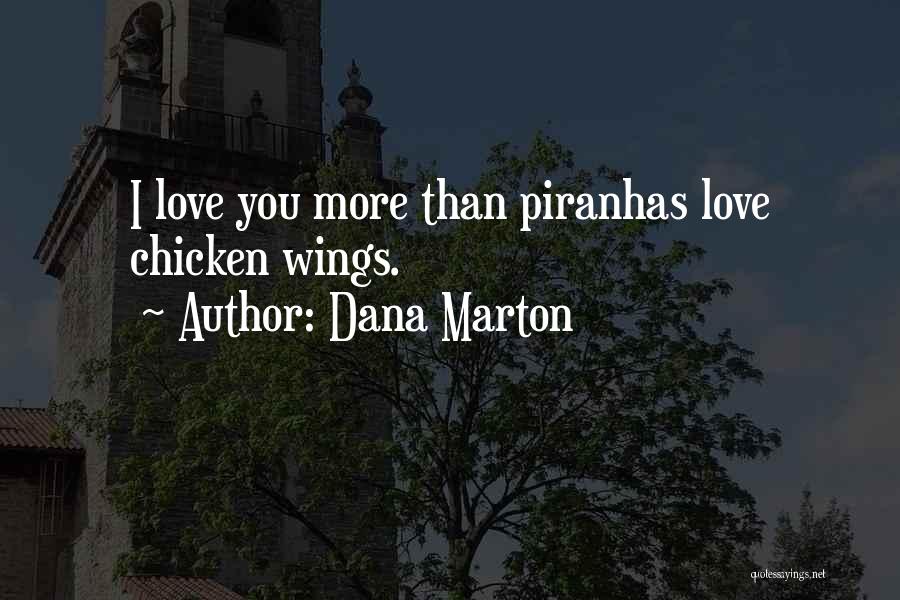 Dana Marton Quotes: I Love You More Than Piranhas Love Chicken Wings.