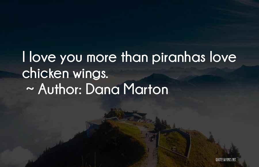 Dana Marton Quotes: I Love You More Than Piranhas Love Chicken Wings.