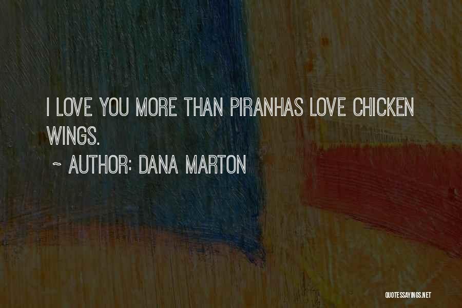 Dana Marton Quotes: I Love You More Than Piranhas Love Chicken Wings.