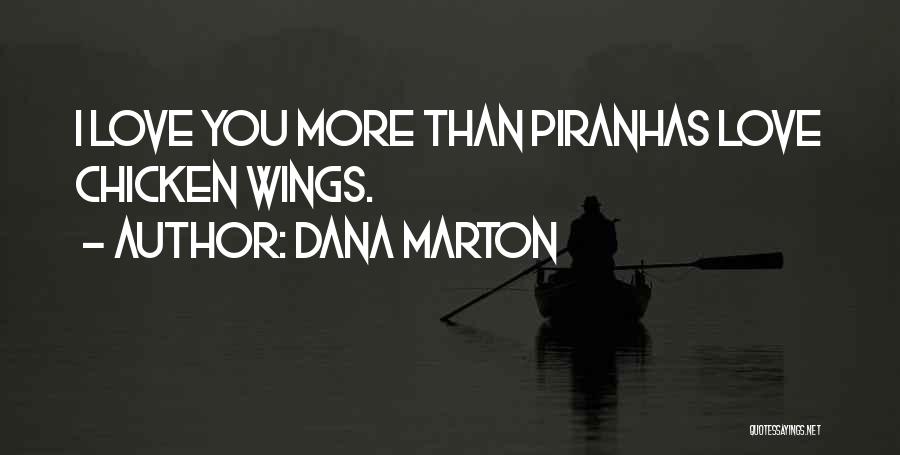 Dana Marton Quotes: I Love You More Than Piranhas Love Chicken Wings.