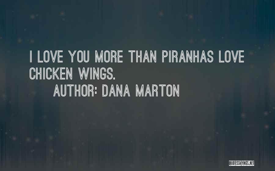 Dana Marton Quotes: I Love You More Than Piranhas Love Chicken Wings.
