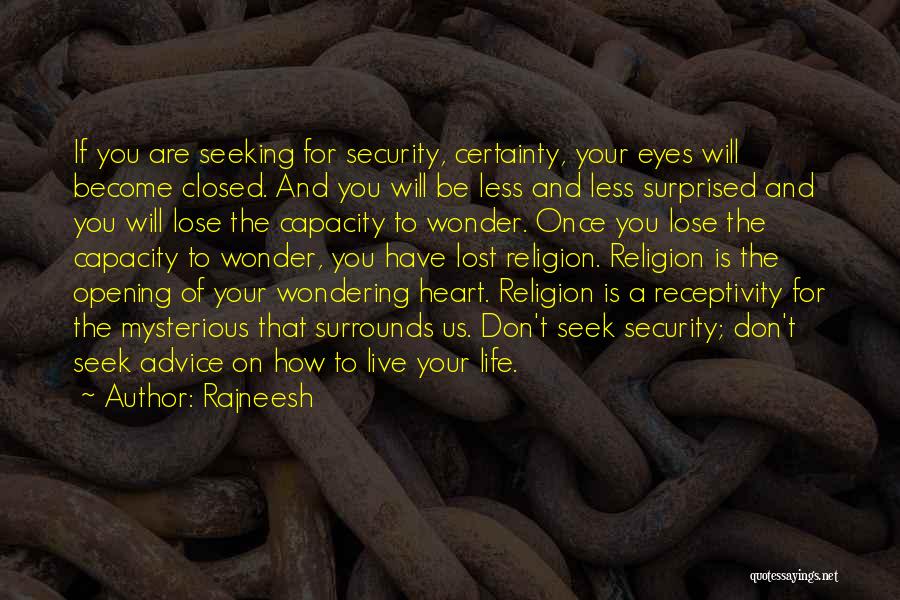 Rajneesh Quotes: If You Are Seeking For Security, Certainty, Your Eyes Will Become Closed. And You Will Be Less And Less Surprised