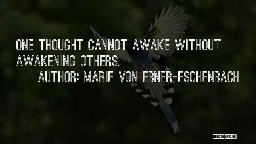 Marie Von Ebner-Eschenbach Quotes: One Thought Cannot Awake Without Awakening Others.