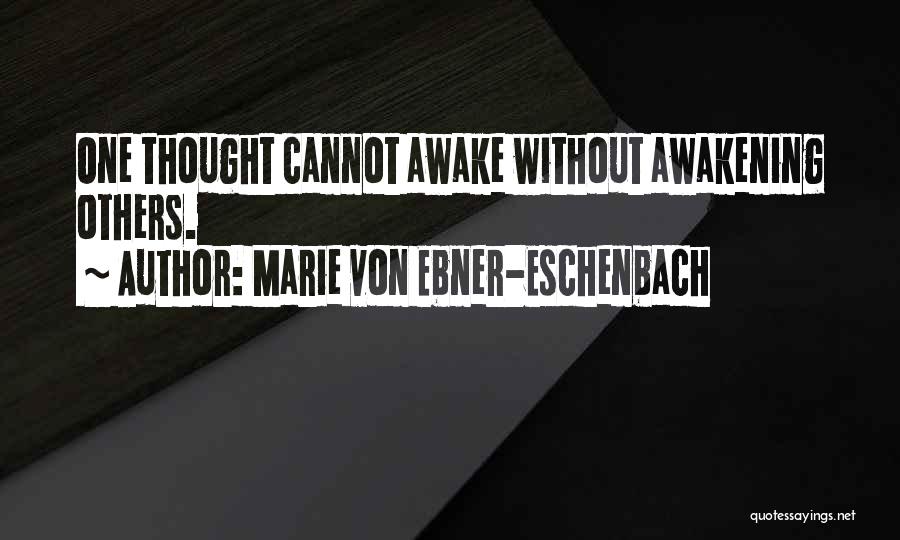 Marie Von Ebner-Eschenbach Quotes: One Thought Cannot Awake Without Awakening Others.