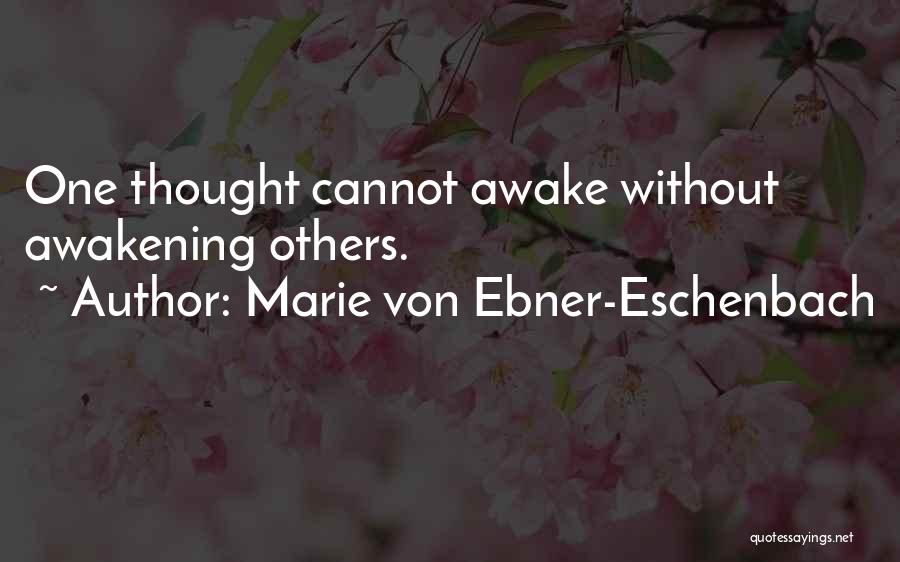 Marie Von Ebner-Eschenbach Quotes: One Thought Cannot Awake Without Awakening Others.