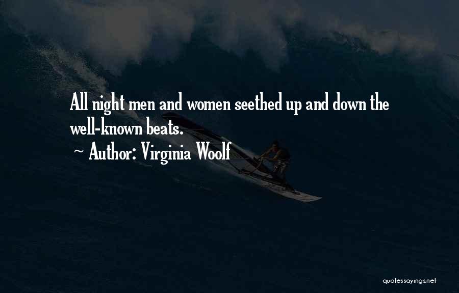 Virginia Woolf Quotes: All Night Men And Women Seethed Up And Down The Well-known Beats.